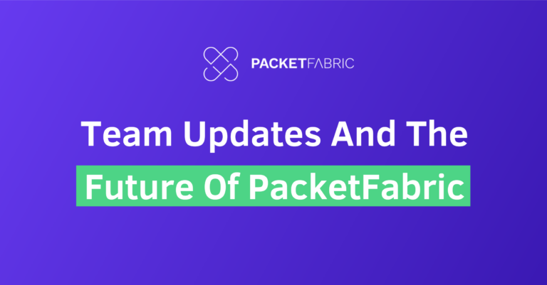 Team updates and the future of PacketFabric