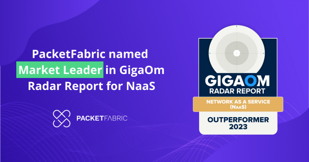 PacketFabric outperforms market in GigaOm Radar Report for NaaS