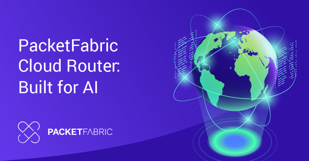 PacketFabric Cloud Router: Built for AI